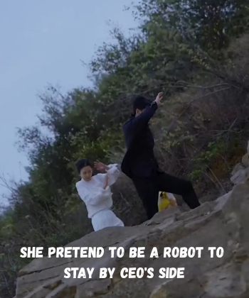 She pretend to be a robot to stay by CEO’s side