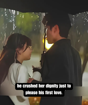 he crushed her dignity just to please his first love