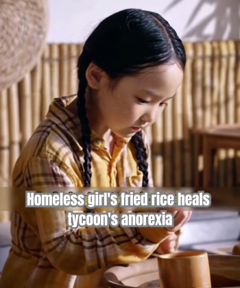 Homeless girl’s fried rice heals tycoon’s anorexia
